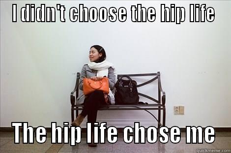 I DIDN'T CHOOSE THE HIP LIFE THE HIP LIFE CHOSE ME Misc