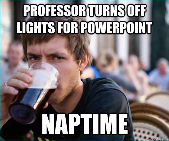 professor turns off lights for powerpoint naptime  Lazy College Senior