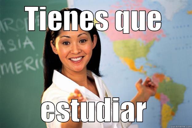 TIENES QUE ESTUDIAR Unhelpful High School Teacher