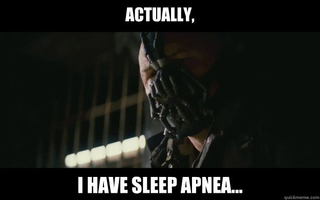 Actually, I have sleep Apnea... - Actually, I have sleep Apnea...  Badass Bane