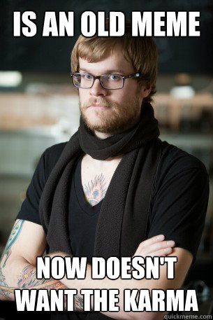 Is an old meme now doesn't want the karma - Is an old meme now doesn't want the karma  Hipster Barista