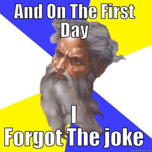 AND ON THE FIRST DAY I FORGOT THE JOKE Advice God