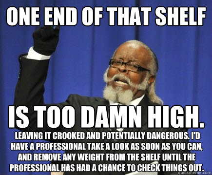 One end of that shelf is too damn high.  Leaving it crooked and potentially dangerous. I'd have a professional take a look as soon as you can, and remove any weight from the shelf until the professional has had a chance to check things out.   Too Damn High