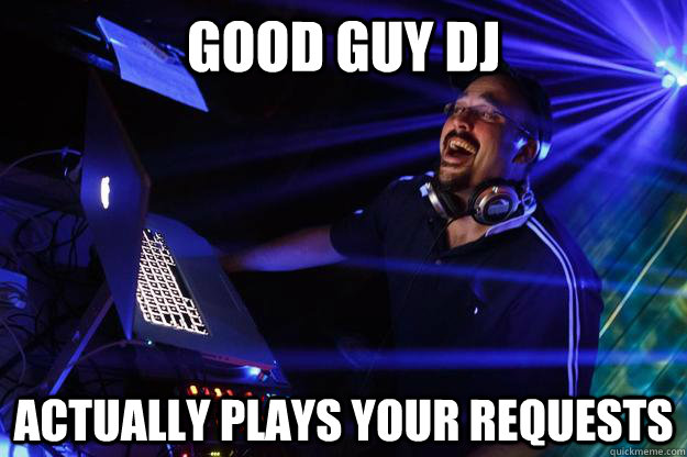 GOOD GUY DJ ACTUALLY PLAYS YOUR REQUESTS - GOOD GUY DJ ACTUALLY PLAYS YOUR REQUESTS  Misc