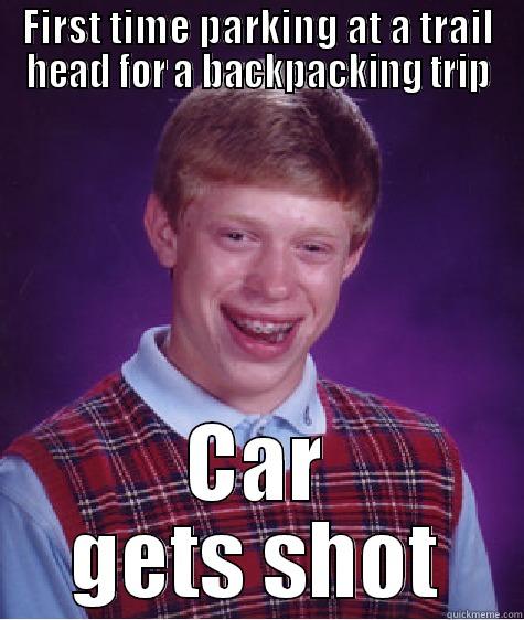 Bad Luck Backpacker - FIRST TIME PARKING AT A TRAIL HEAD FOR A BACKPACKING TRIP CAR GETS SHOT Bad Luck Brian