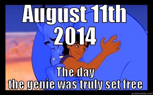 AUGUST 11TH 2014 THE DAY THE GENIE WAS TRULY SET FREE Misc