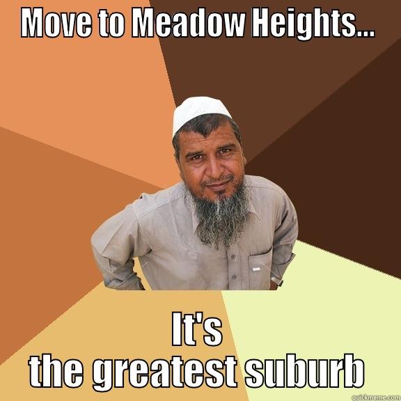 MOVE TO MEADOW HEIGHTS... IT'S THE GREATEST SUBURB Ordinary Muslim Man