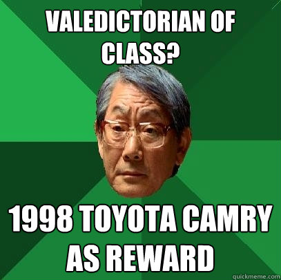 Valedictorian of class?  1998 Toyota Camry as Reward  - Valedictorian of class?  1998 Toyota Camry as Reward   High Expectations Asian Father