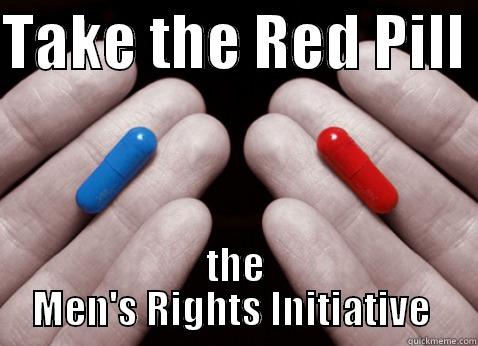 TAKE THE RED PILL  THE MEN'S RIGHTS INITIATIVE  Misc