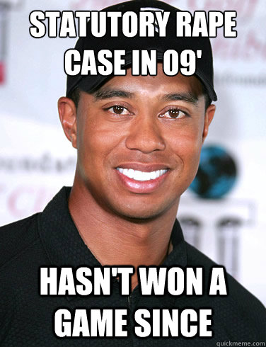 statutory rape case in 09' hasn't won a game since  Tiger woods