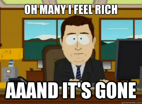 oh many i feel rich  aaand it's gone  South Park Banker