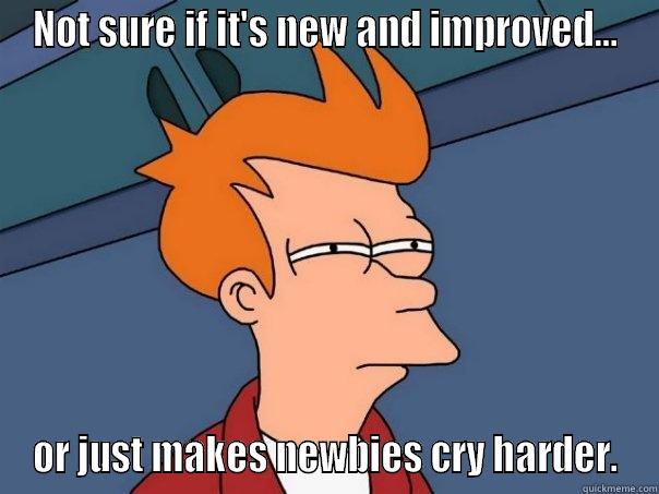 NOT SURE IF IT'S NEW AND IMPROVED... OR JUST MAKES NEWBIES CRY HARDER. Futurama Fry