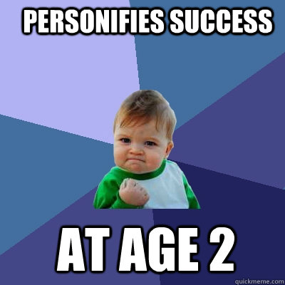 Personifies success at age 2  Success Kid