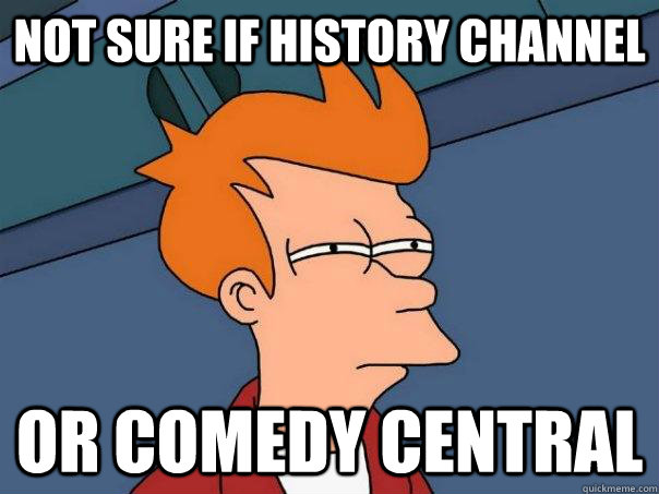 Not sure if History Channel Or Comedy Central  Futurama Fry