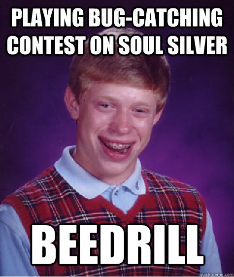 Playing Bug-Catching contest on Soul Silver Beedrill  Bad Luck Brian