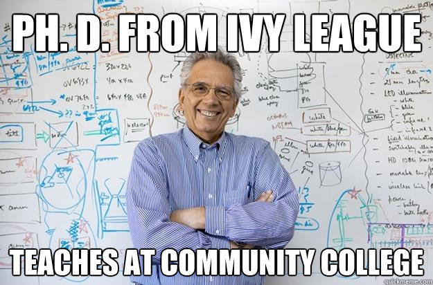 Ph. D. from Ivy League Teaches at community college  Engineering Professor