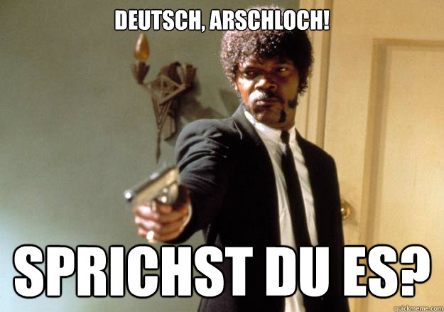 Deutsch, arschloch! Sprichst du es?  Samuel L Jackson