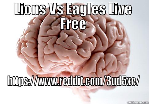 LIONS VS EAGLES LIVE FREE HTTPS://WWW.REDDIT.COM/3UD5XE/ Scumbag Brain