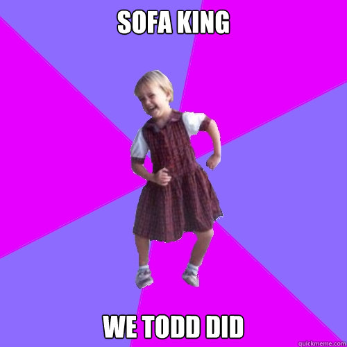 sofa king we todd did  Socially awesome kindergartener