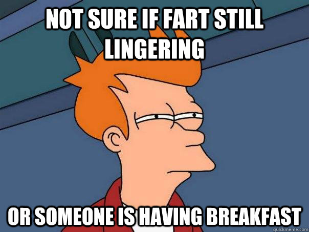 Not sure if fart still lingering Or someone is having breakfast  Futurama Fry