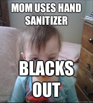 Mom uses hand sanitizer Blacks out  Party Toddler