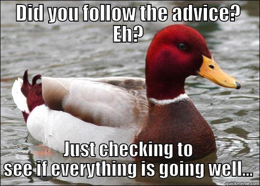 DID YOU FOLLOW THE ADVICE? EH? JUST CHECKING TO SEE IF EVERYTHING IS GOING WELL... Malicious Advice Mallard