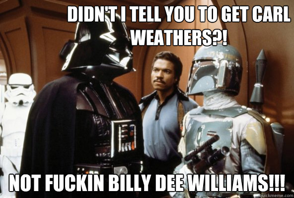 Didn't I tell you to get Carl Weathers?! Not fuckin Billy Dee Williams!!! - Didn't I tell you to get Carl Weathers?! Not fuckin Billy Dee Williams!!!  Vaderscoes