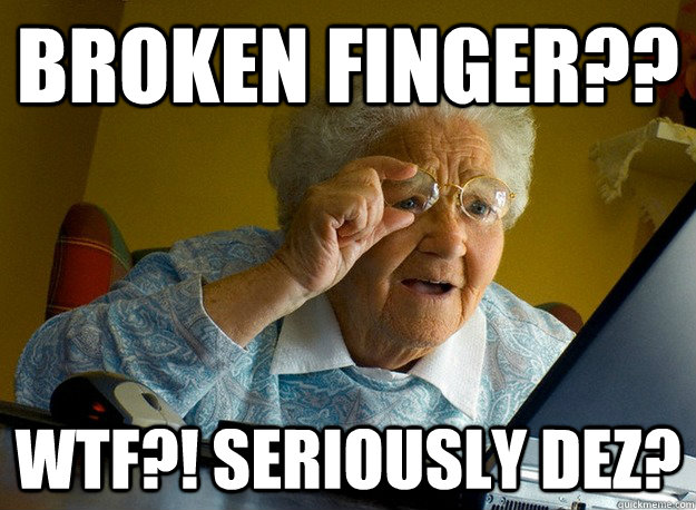 Broken Finger?? WTF?! Seriously Dez? - Broken Finger?? WTF?! Seriously Dez?  Grandma finds the Internet