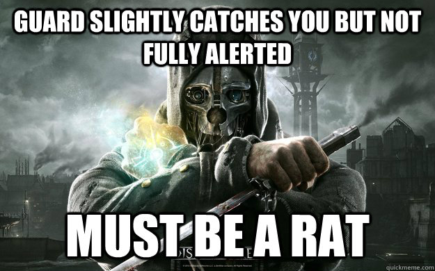 Guard slightly catches you but not fully alerted must be a rat  Dishonored