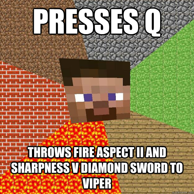 presses q throws fire aspect II and sharpness V diamond sword to viper - presses q throws fire aspect II and sharpness V diamond sword to viper  Minecraft