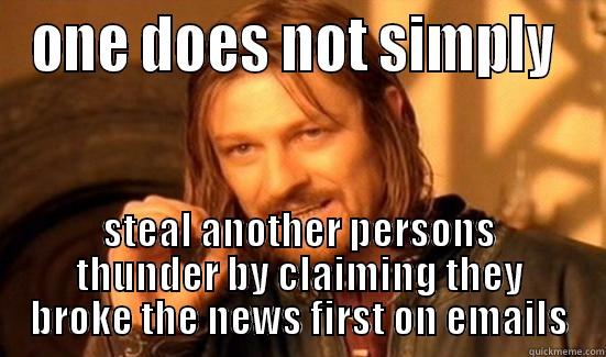 ONE DOES NOT SIMPLY  STEAL ANOTHER PERSONS THUNDER BY CLAIMING THEY BROKE THE NEWS FIRST ON EMAILS Boromir