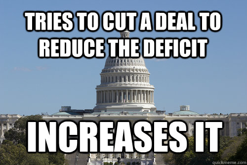 tries to cut a deal to reduce the deficit increases it  Scumbag Congress