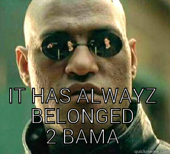  IT HAS ALWAYZ BELONGED 2 BAMA Matrix Morpheus