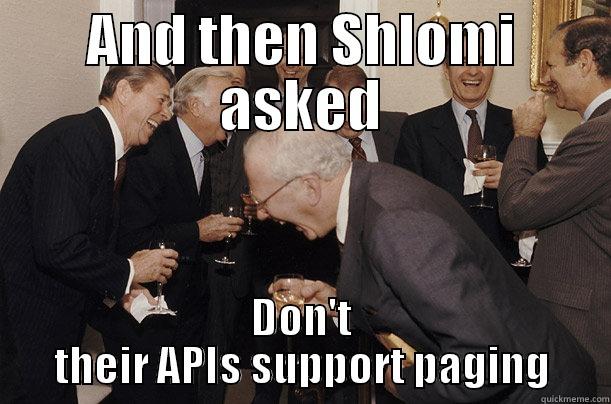 AND THEN SHLOMI ASKED DON'T THEIR APIS SUPPORT PAGING Misc