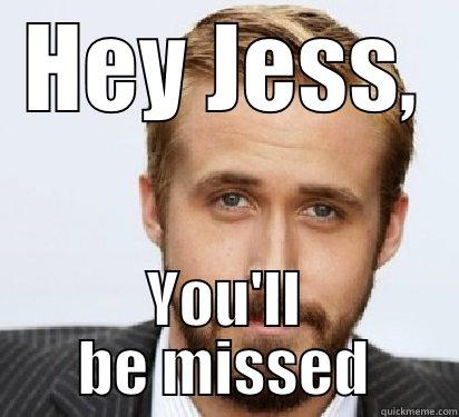 HEY JESS, YOU'LL BE MISSED Good Guy Ryan Gosling