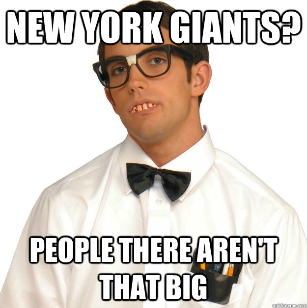 new york giants? people there aren't that big - new york giants? people there aren't that big  Sports Oblivious Nerd