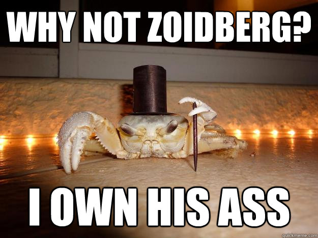 Why Not Zoidberg? I own his ass  Fancy Crab