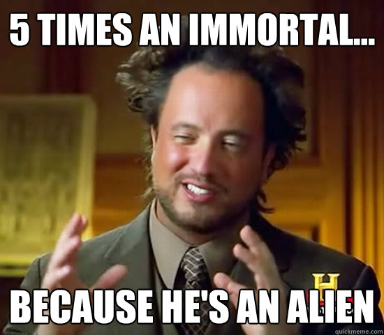 5 times an immortal... because he's an alien - 5 times an immortal... because he's an alien  Ancient Aliens