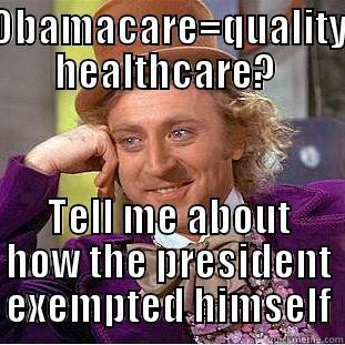 obamacare df - OBAMACARE=QUALITY HEALTHCARE?  TELL ME ABOUT HOW THE PRESIDENT EXEMPTED HIMSELF Creepy Wonka
