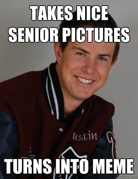 takes nice senior pictures turns into meme - takes nice senior pictures turns into meme  Excited Senior