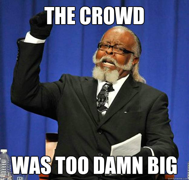 The crowd Was too damn big - The crowd Was too damn big  Jimmy McMillan