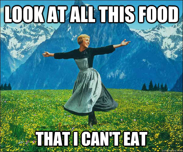 look at all this food that I can't eat  Sound of Music