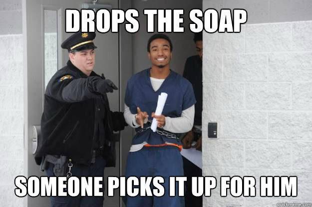 DROPS THE SOAP SOMEONE PICKS IT UP FOR HIM  Ridiculously Photogenic Prisoner