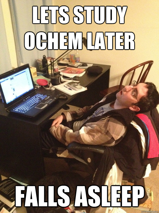 Lets study ochem later Falls asleep - Lets study ochem later Falls asleep  Scumbag John