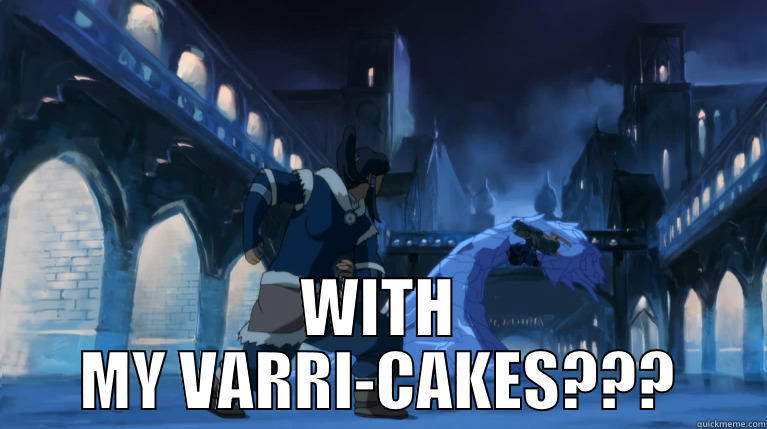  WITH MY VARRI-CAKES??? Misc