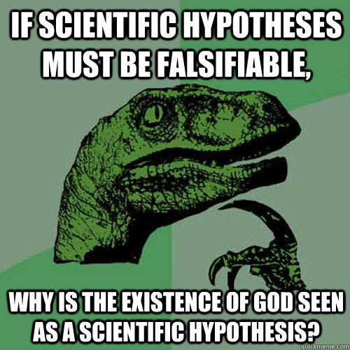 If scientific hypotheses must be falsifiable, why is the existence of God seen as a scientific hypothesis? - If scientific hypotheses must be falsifiable, why is the existence of God seen as a scientific hypothesis?  Philosoraptor