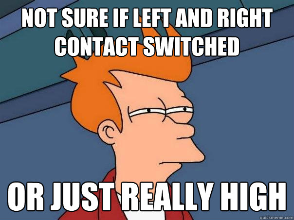 Not sure if left and right contact switched Or just really high - Not sure if left and right contact switched Or just really high  Futurama Fry