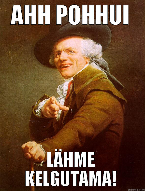 AHH POHHUI LÄHME KELGUTAMA! Joseph Ducreux