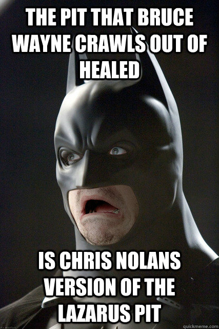 The pit that Bruce Wayne crawls out of healed Is Chris Nolans version of the Lazarus Pit  lazarus
