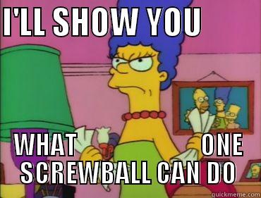 Screwball Marge - I'LL SHOW YOU          WHAT                         ONE SCREWBALL CAN DO Misc